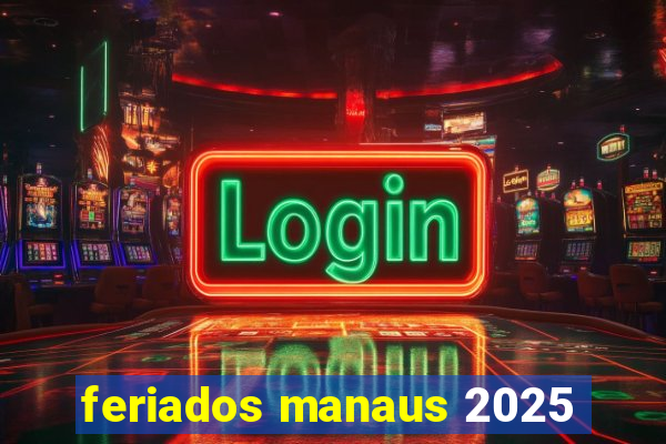 feriados manaus 2025